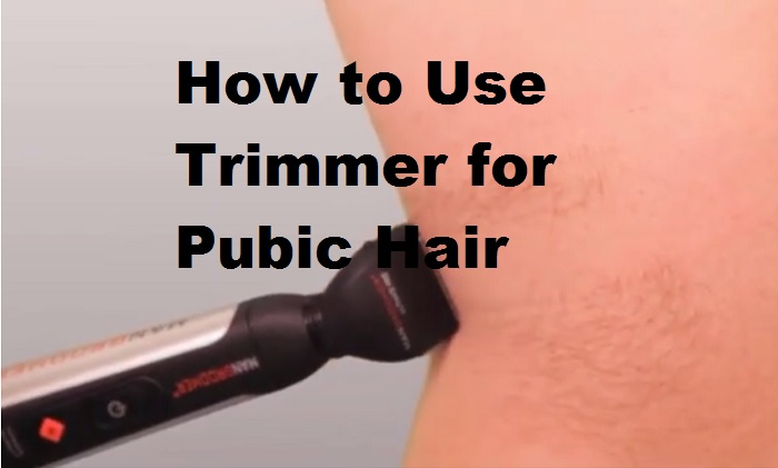 How to Use Trimmer for Pubic Hair